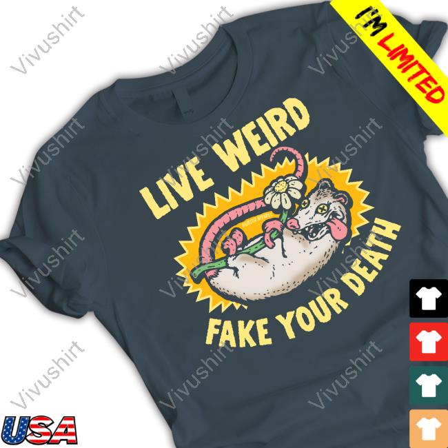 Murder Apparel Live Weird Murder Apparel Fake Your Death Funny T Shirt