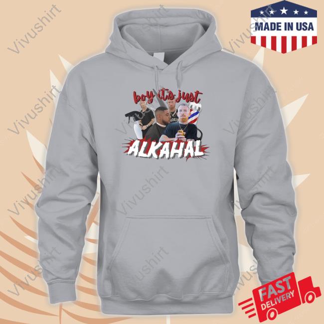 Boy It's Just Alkahal T-Shirt,Hoodie,Sweatshirt Bruhtees Store I'ts Just Alcohol