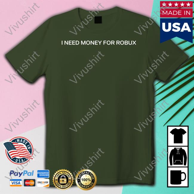 Tom Arnold I Need Money For Robux Hoodie I Need Money For Robux Sweatshirt
