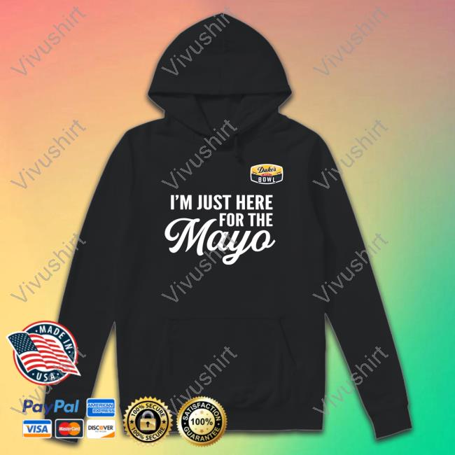 I'm Just Here For The Mayo Shirts