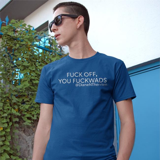 Dianentherrien Dean Blundell Fuck Off You Fuckwads Shirt