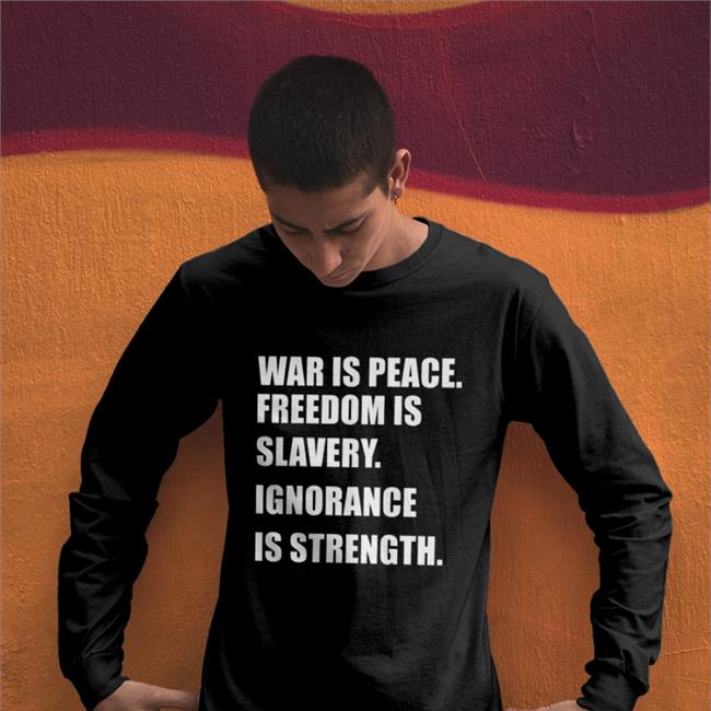 War Is Peace Freedom Is Slavery Ignorance Is Strength Tee Shirt