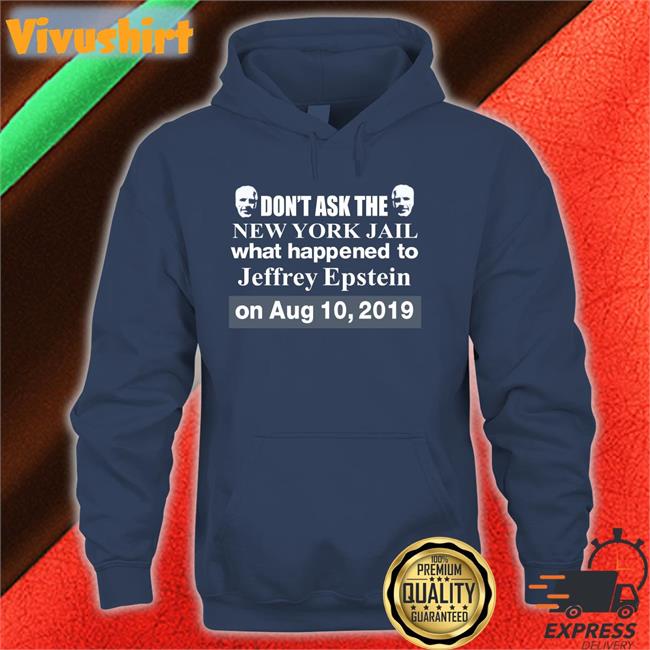 Don't Ask The New York Jail What Happened To Jeffrey Epstein Hoodie Barely Legal