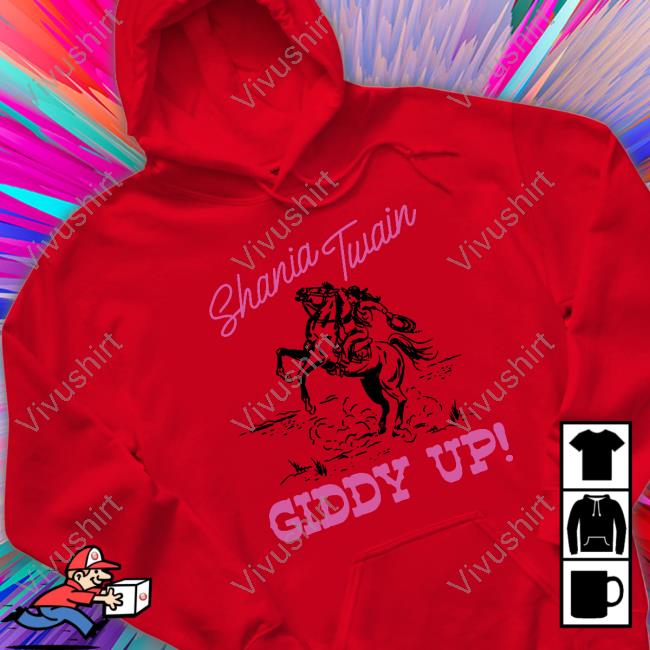 Shania Twain Giddy Up T Shirt Shania Twain Giddy Up Hoodie Sweatshirt