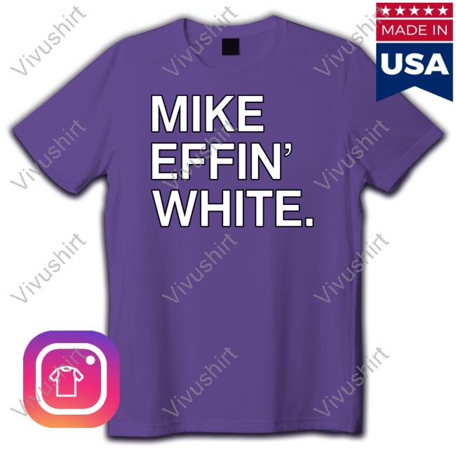 Mike Effin' White Tee
