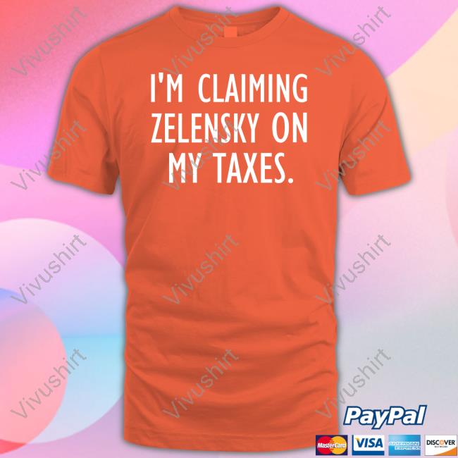 Irishpeachdesigns Merch I'm Claiming Zelensky On My Taxes Shirt Irishpeachbackup