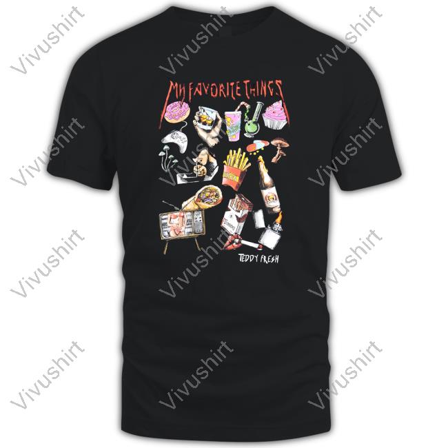 Teddy Fresh Merch My Favorite Things Shirts