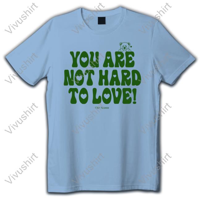 Official Ourseasns Store You Are Not Hard To Love Hoodie Official You Are Not Hard To Love Sweatshirt