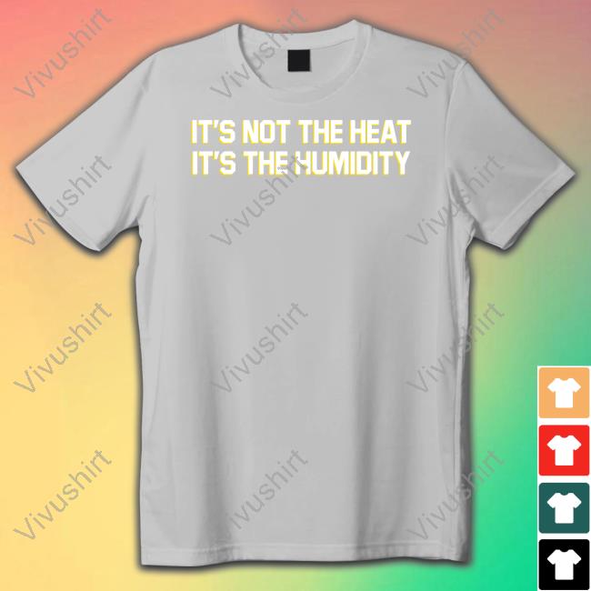 Official Middleclassfancy It's Not The Heat It's The Humidity Hoodie