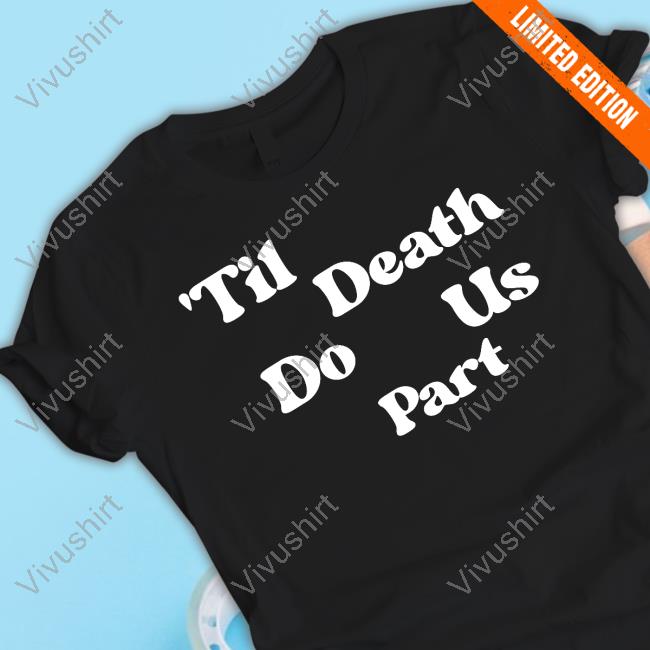 Til Death Do Us Part T Shirt