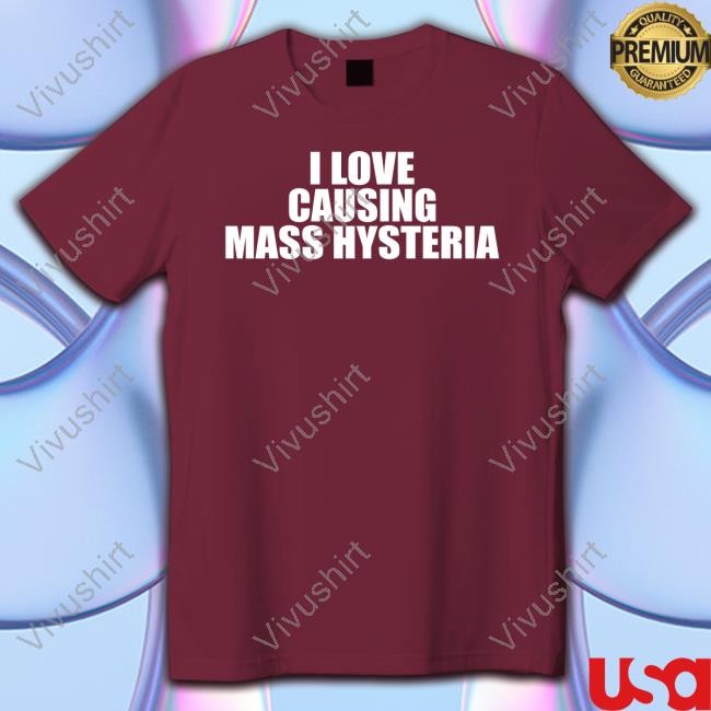 Gl0thes Merch I Love Causing Mass Hysteria T Shirt