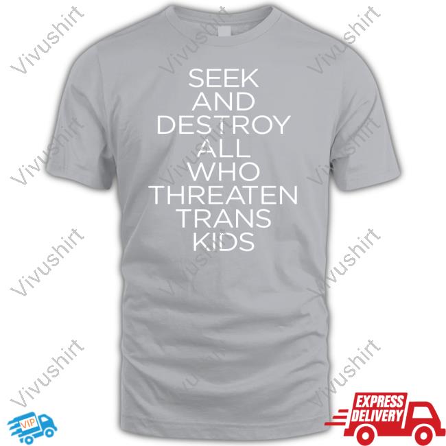 Official Seek And Destroy All Who Threaten Trans Kids Shirt