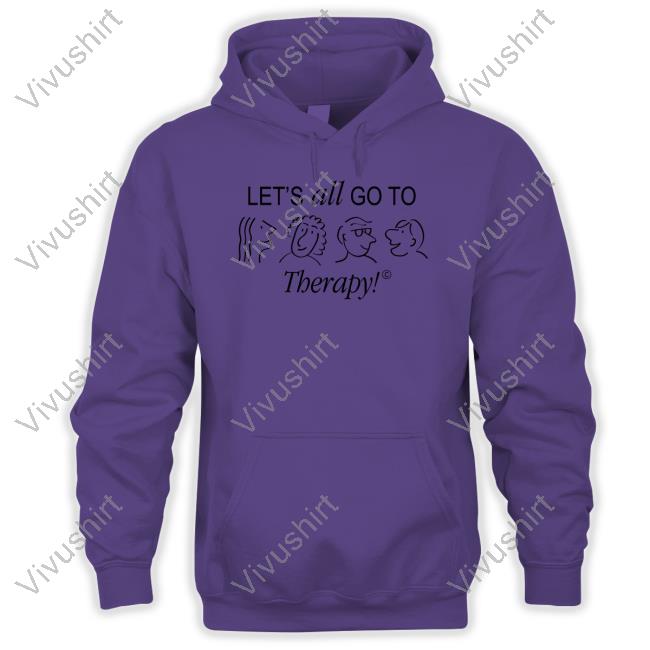 Let's All Go To Therapy Hoodie Sweatshirt