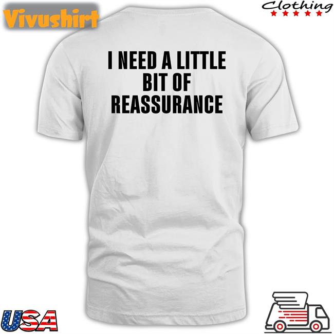 Northstardoll I Need A Little Bit Of Reassurance Tee Shirts