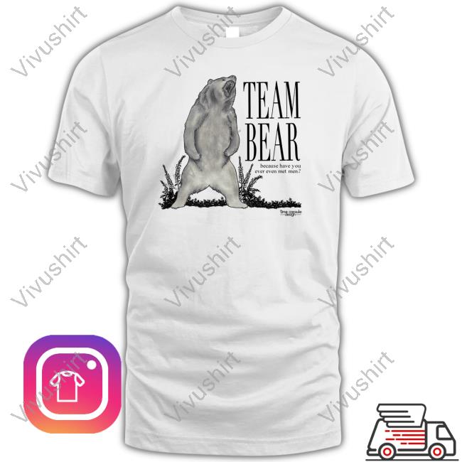 Timecapsuledesign Team Bear Because Have You Ever Even Met Men Official