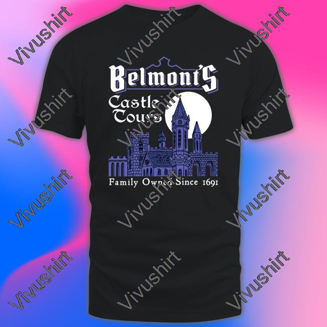 Belmont's Castle Tours Family Owned Since 1691 Shirt