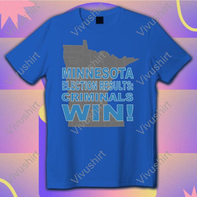 Minnesota Election Results Criminals Win Sweatshirt CrimeWatchMpls