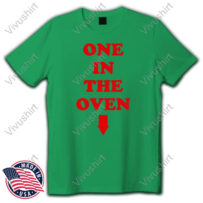 One In The Oven Hoodie One In The Oven Shirts