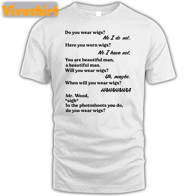 Newnormtees Do You Wear Wigs T Shirt New Norm Tees Store