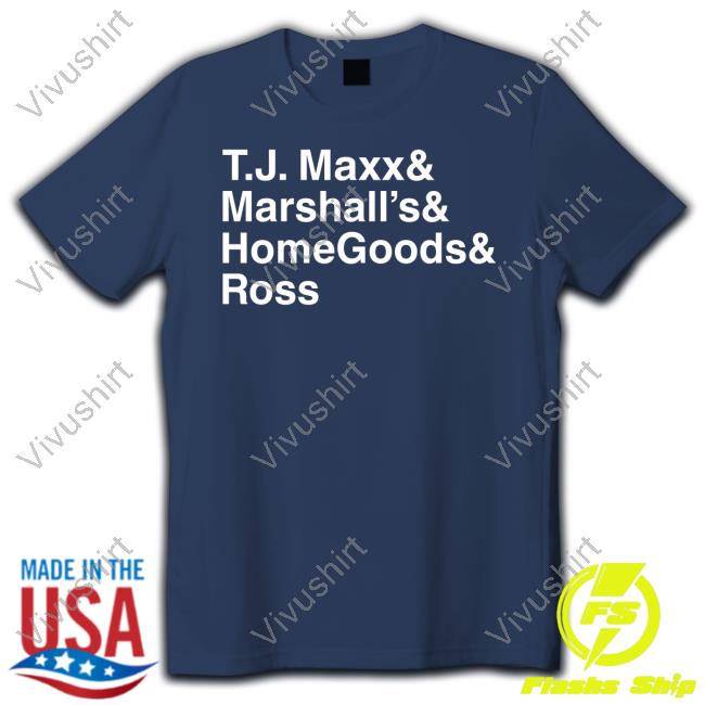 Middle Class Fancy Store Tj Maxx And Marshall's And Homegoods Ross Tee Shirt