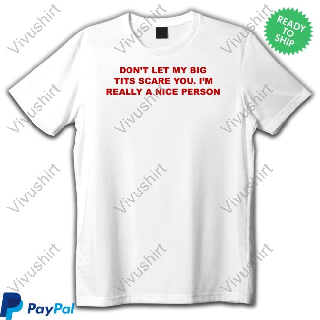 Todaysuniform Don't Let My Big Tits Scare You I'm Really A Nice Person Shirts