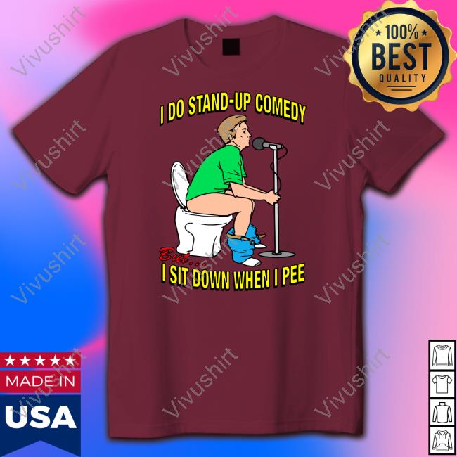 Shirtsthatgohard Merch I Do Stand-Up Comedy But I Sit Down When I Pee Shirt