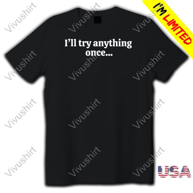 Official I'll Try Anything Once...Maybe Twice Hooded Sweatshirt Vibe2k Store