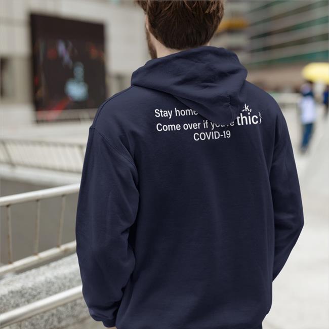 Stay Home If You're Sick Come Over If You're Thic Covid 19 Hoodie