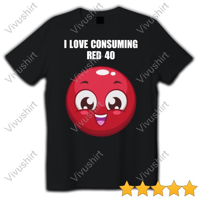 I Love Consuming Red 40 T-Shirt