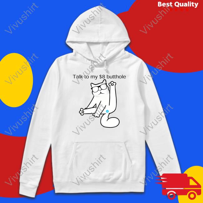 Catturd Talk To My $8 Butthole Sweatshirt