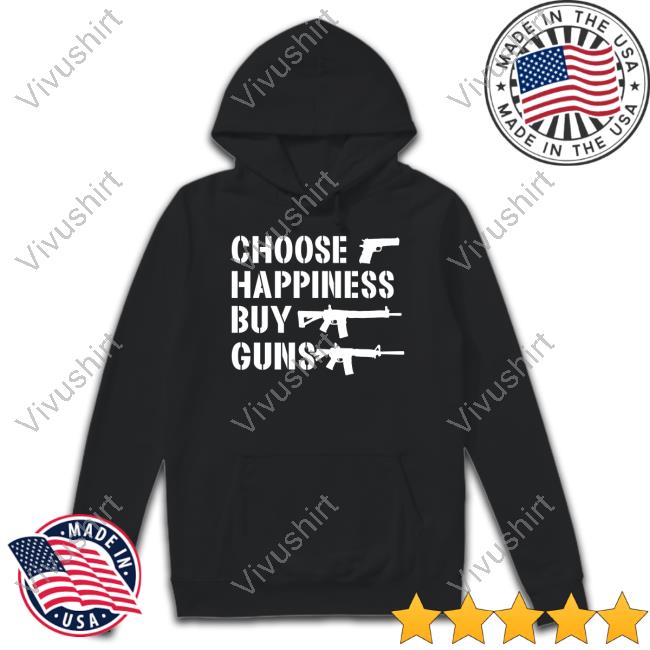 Irishpeachbackup Choose Happiness Buy Guns Long Sleeve Tee