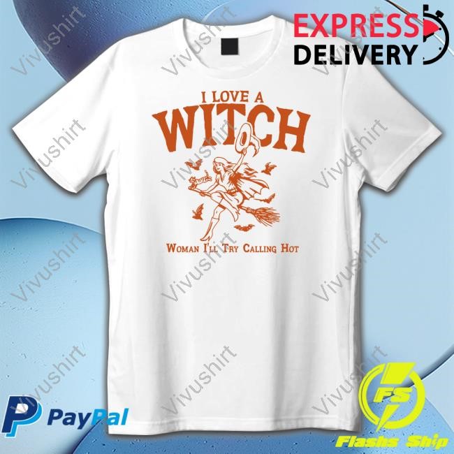 I Love A Witch Woman I'll Try Calling Hot Shirt Hoodie Sweatshirt