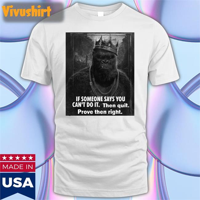 If Someone Says You Can't Do It Then Quit Prove Then Right Hoodie Sweatshirt Matth3w