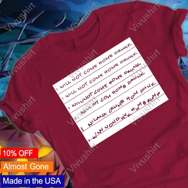 I Will Not Come Home Drunk Tee