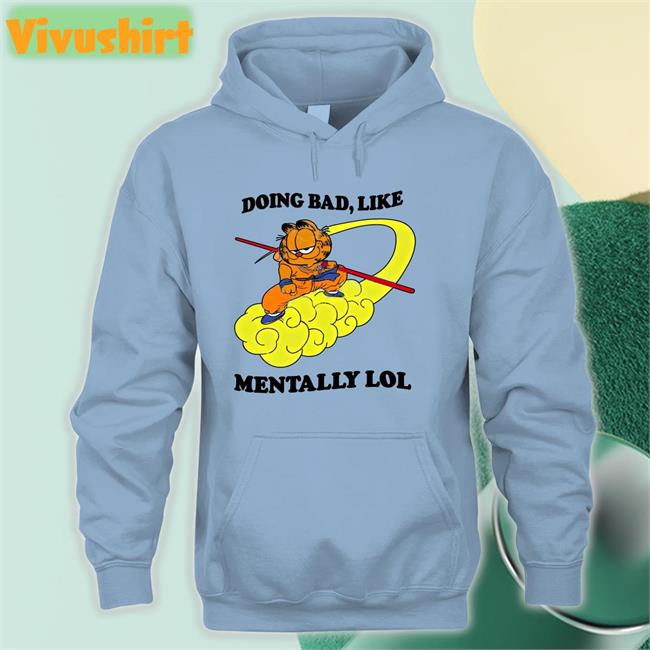Doing Bad Like Mentally Lol Shirt Justin