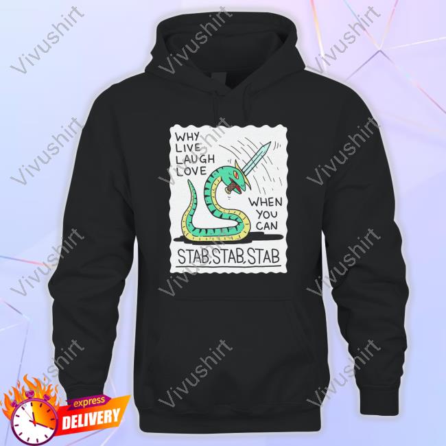Wizard Of Barge Why Live Laugh Love When You Can Stab Stab Stab Sweatshirt