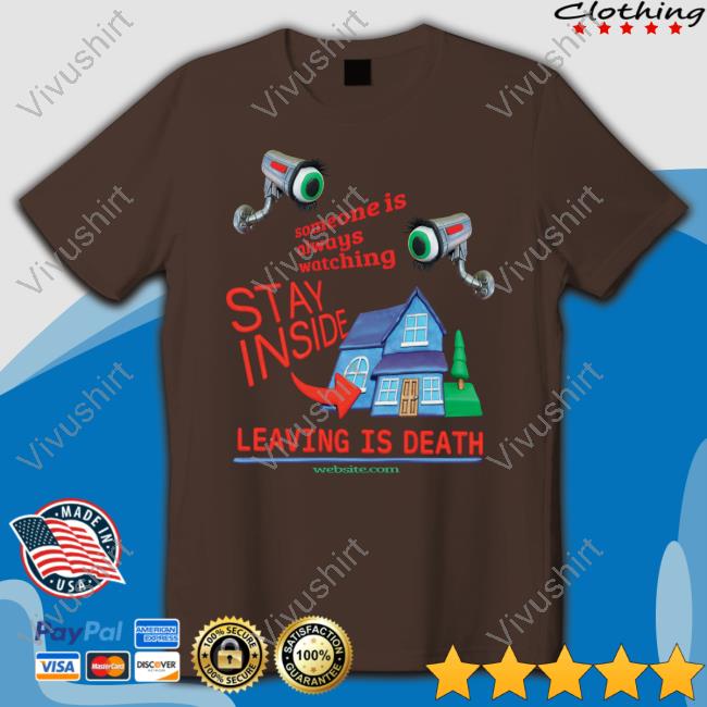 Someone Is Always Watching Stay Inside Leaving Is Death Hoodie