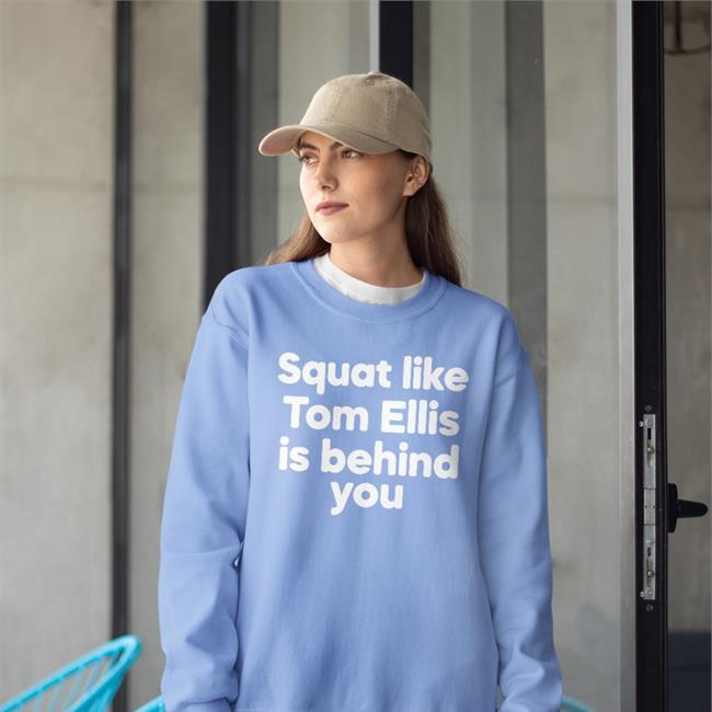 Squat Like Tom Ellis Is Behind You Hoodie Squat Like Tom Ellis Is Behind You Hoodied Sweatshirt Blue