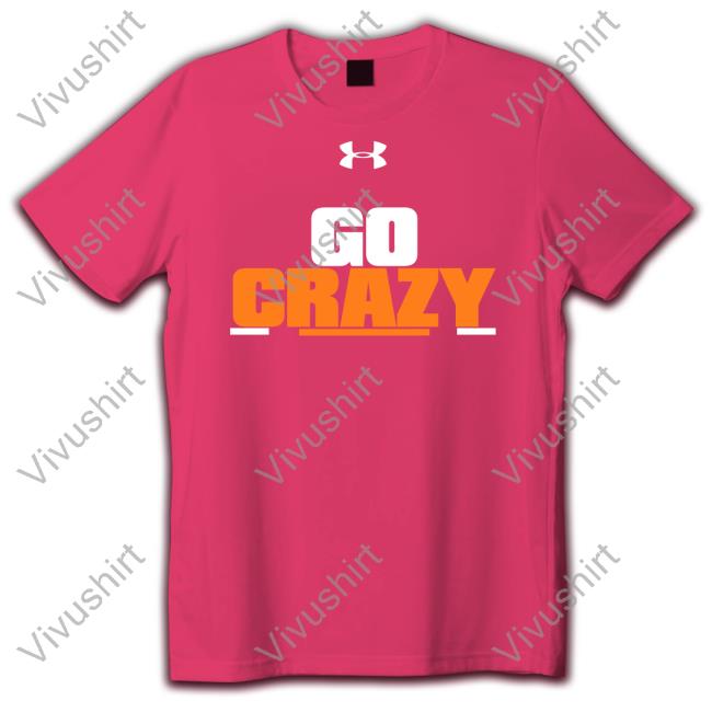 Go Crazy Long Sleeve T Shirt