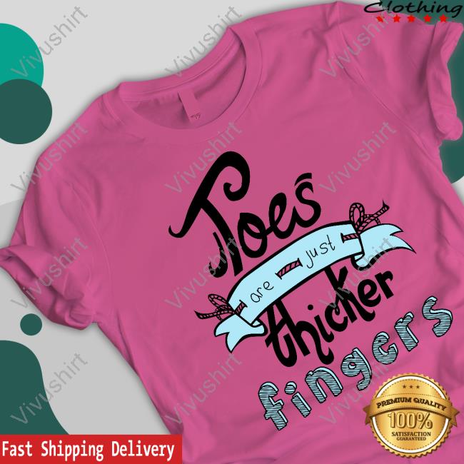 Toes Are Just Thicker Ingers Tee