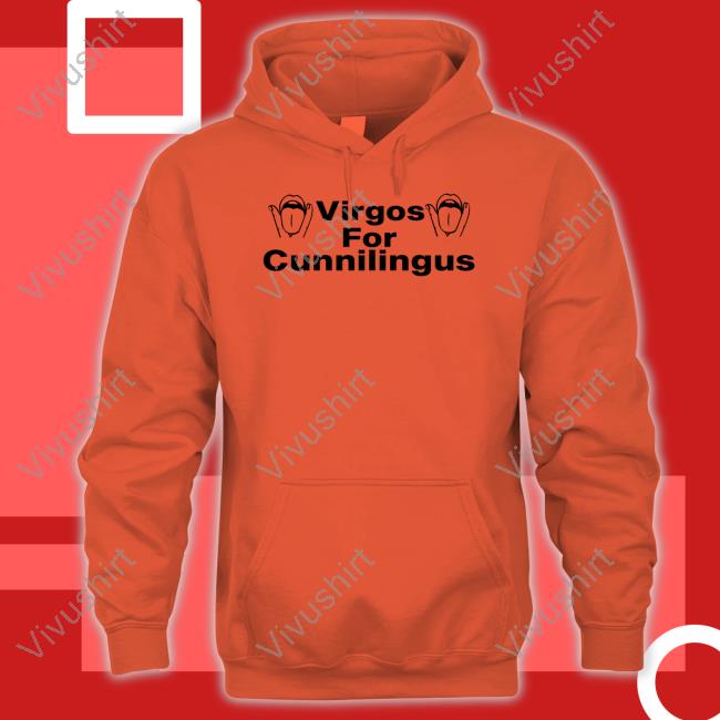 Virgos For Cunnilingus Hoodie Shirts That Go Hard Virgos For Cunnilingus Tee Shirt