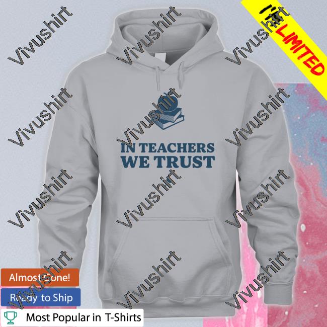 In Teachers We Trust Sweatshirt Mothersagainstgregabbott Merch
