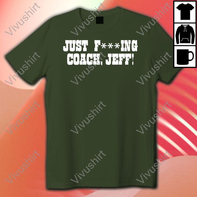 Pat Mcafee Show Merch Just Fucking Coach Jeff T Shirts