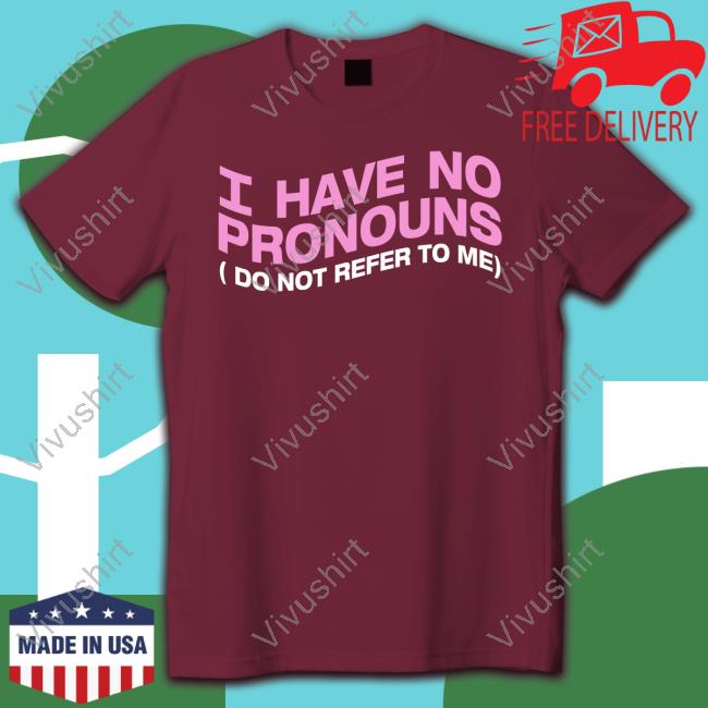 I Have No Pronouns Do Not Refer To Me Long Sleeve T Shirt