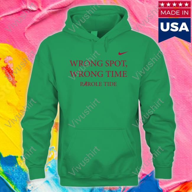 Wrong Spot Wrong Time Parole Tide Funny T Shirt Alabama Crimson Tide Wrong Spot Wrong Time Parole Tide Tee Shirts