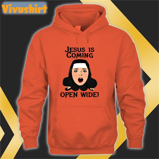 Jesus Is Coming Open Wide T Shirt Jesus Is Coming Open Wide Long Sleeve T Shirt