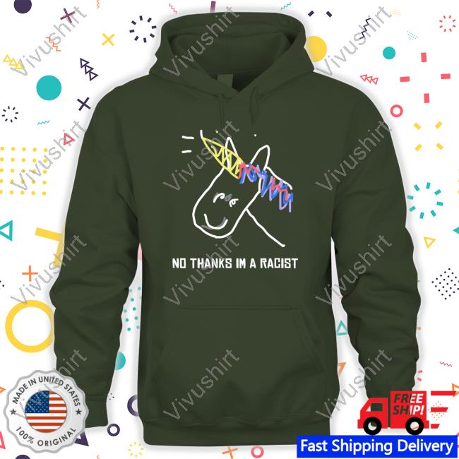 Shirts That Go Hard No Thanks Im A Racist Sweatshirt