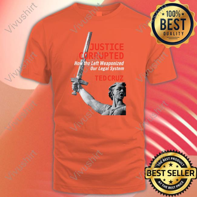 Justice Corrupted How The Left Weaponized Our Legal System Ted Cruz Sweatshirt
