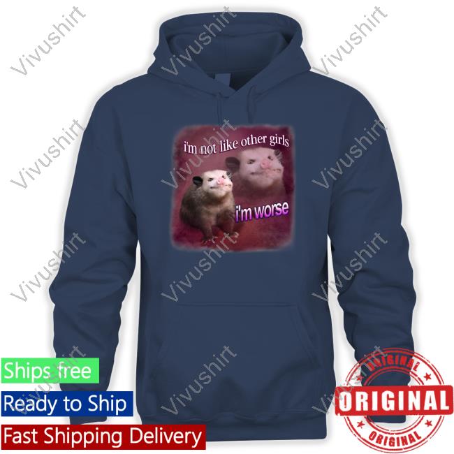 Official I'm Not Like Other Girls I'm Worse Possum T Shirt