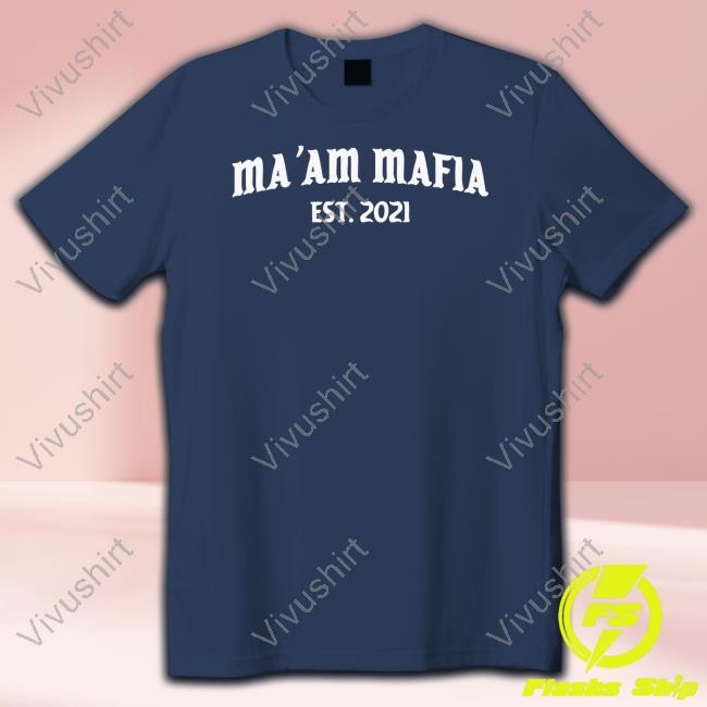 Ma'am Mafia Est 2021 Official Shirt